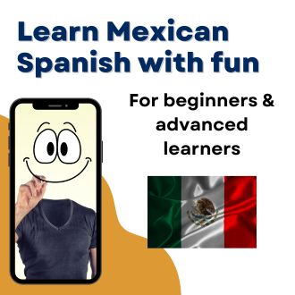 Learn Mexican-Spanish with fun - For beginners and advanced learners